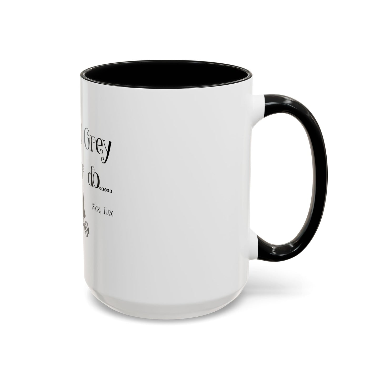 Only Earl Grey Will Ever Do Coffee Mug (11, 15oz)