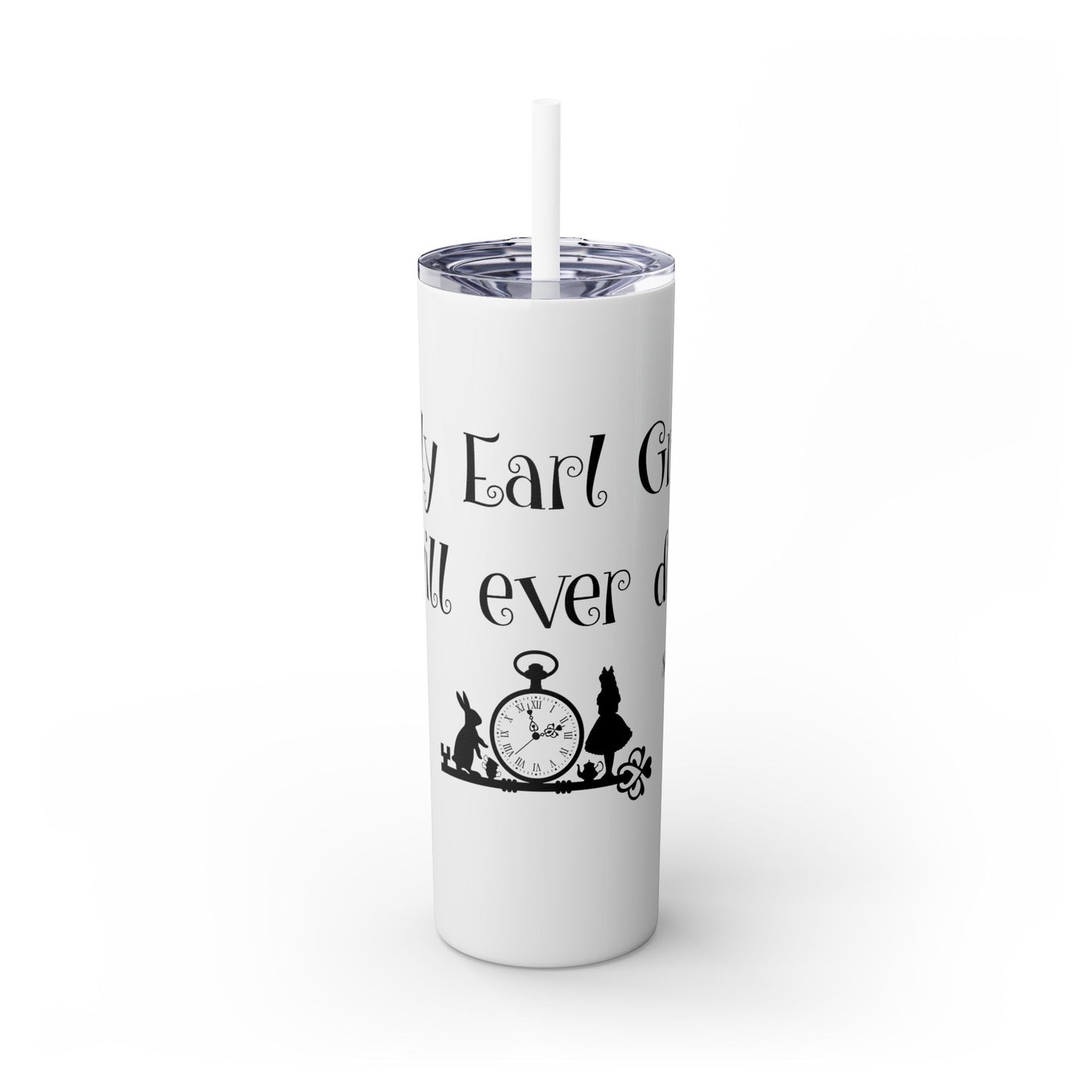 Only Earl Grey Will Ever Do Skinny Tumbler with Straw, 20oz