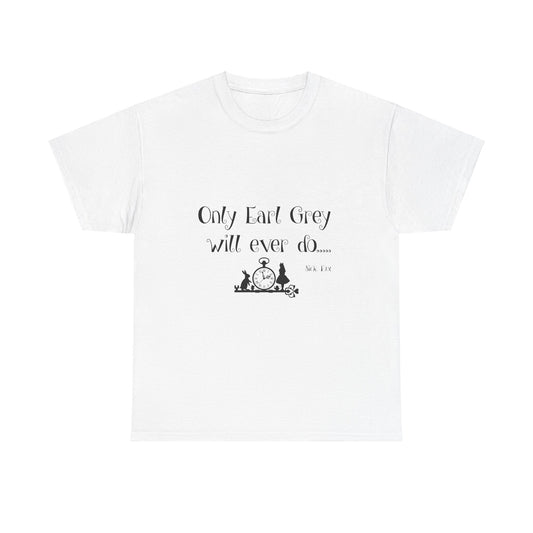 Only Earl Grey Will Ever Do Heavy Cotton Tee